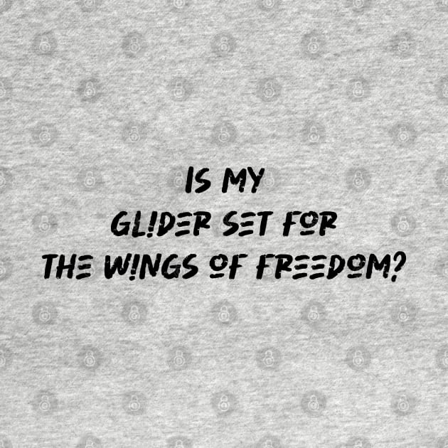 Is my glider set for the wings of freedom - Hang Gliding Lover by BenTee